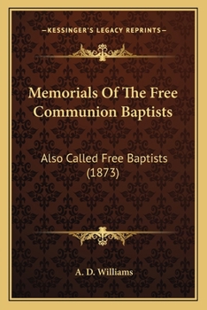Memorials Of The Free Communion Baptists: Also Called Free Baptists