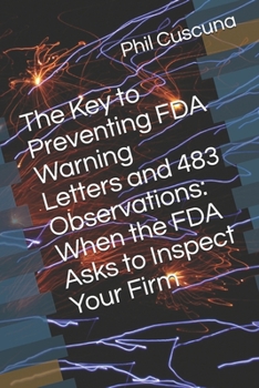 Paperback The Key to Preventing FDA Warning Letters and 483 Observations: When the FDA Asks to Inspect Your Firm Book