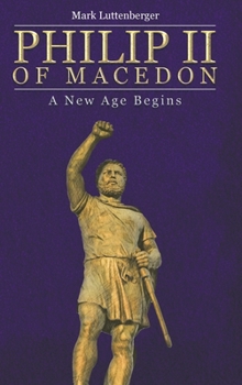 Philip II of Macedon: A New Age Begins