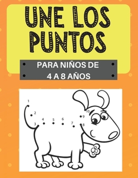 Une los Puntos, para niños de 4 a 8 años: Desafiantes y divertidas 100 páginas de punto-a-punto para niños de 4 a 8 años Contar, colorear, animales, ... letras del alfabeto
