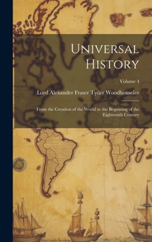 Hardcover Universal History: From the Creation of the World to the Beginning of the Eighteenth Century; Volume 4 Book