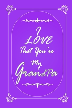 Paperback I Love That You Are My Grandfather journal notebook with 2020 Calendar Gift Book for GrandChild as a Journal Notebook with Calendar of 2020: Gift Book