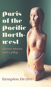 Hardcover Paris of the Pacific Northwest: Eleven Stories and a Play Book