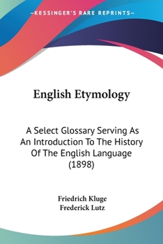 Paperback English Etymology: A Select Glossary Serving As An Introduction To The History Of The English Language (1898) Book