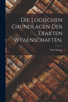 Paperback Die Logischen Grundlagen der Exakten Wissenschaften. [German] Book