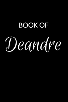 Paperback Deandre Journal: A Gratitude Journal Notebook for Men Boys Fathers and Sons with the name Deandre - Handsome Elegant Bold & Personalize Book