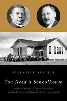 Hardcover You Need a Schoolhouse: Booker T. Washington, Julius Rosenwald, and the Building of Schools for the Segregated South Book