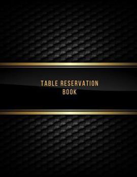 Paperback Table Reservation Book: Booking Diary Restaurants Reservations Logbook Reservations Note Book Table Reservations, Restaurants Dinner Reservati Book