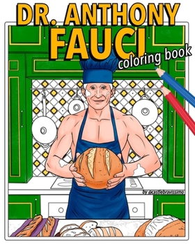 Dr. Anthony Fauci Coloring Book: Unique, Hand-Illustrated Adult Coloring Pages Starring Your Quarantine Dreamboat