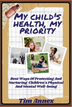 Paperback My Child's Health, My Priority.: Best Ways Of Protecting And Nurturing Children's Physical And Mental Well-being Book