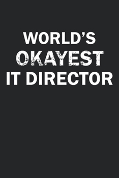 Paperback World's Okayest IT Director: Funny gag gift for sarcastic snarky IT Director - Blank Lined Notebook Book