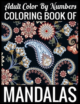 Adult Color By Numbers Coloring Book of Mandalas: Adult Coloring Book 100 Mandala Images Stress Management Coloring Book For Relaxation, Meditation, Happiness and Relief & Art Color Therapy