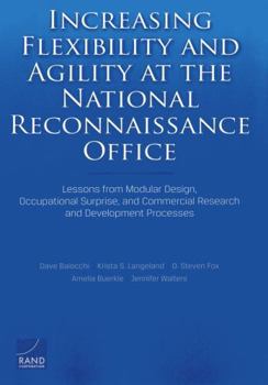 Paperback Increasing Flexibility and Agility at the National Reconnaissance Office: Lessons from Modular Design, Occupational Surprise, and Commercial Research Book