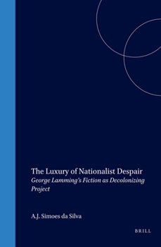 The Luxury of Nationalist Despair: George Lamming's Fiction as Decolonizing Project