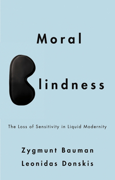 Paperback Moral Blindness: The Loss of Sensitivity in Liquid Modernity Book