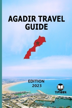 Paperback Agadir Travel Guide: Edition 2023: Morocco Travel Guide: Agadir Book