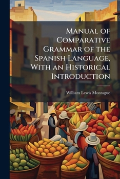 Paperback Manual of Comparative Grammar of the Spanish Language, With an Historical Introduction Book