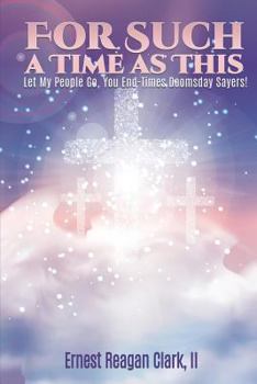 Paperback For Such a Time as This: Let My People Go, You End-Times Doomsday Sayers! Book