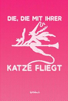 Die, Die Mit Ihrer Katze Fliegt: Notizbuch liniertes Tagebuch mit 120 Seiten f�r Katzenfreunde 6x9 Zoll Tagebuch, Notizbuch, Schulheft uvm.