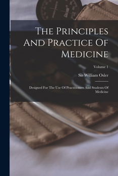 Paperback The Principles And Practice Of Medicine: Designed For The Use Of Practitioners And Students Of Medicine; Volume 1 Book