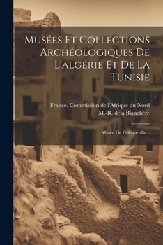 Paperback Musées Et Collections Archéologiques De L'algérie Et De La Tunisie: Musée De Philippeville... [French] Book