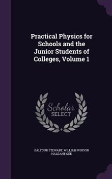 Hardcover Practical Physics for Schools and the Junior Students of Colleges, Volume 1 Book