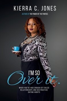 I'm So Over It: When You've Had Enough of Failed Relationships, Self-Sabotaging Habits, and Irritating Trends in Dating