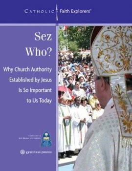 Paperback Sez Who?: Why Church Authority Established by Jesus Is So Important Today Book