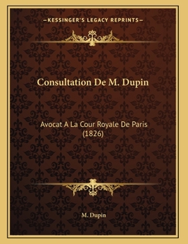 Paperback Consultation De M. Dupin: Avocat A La Cour Royale De Paris (1826) [French] Book