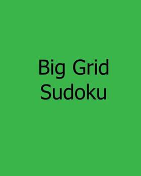 Paperback Big Grid Sudoku: Enjoyable, Large Print Puzzles [Large Print] Book