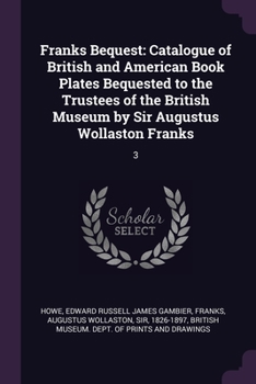 Paperback Franks Bequest: Catalogue of British and American Book Plates Bequested to the Trustees of the British Museum by Sir Augustus Wollasto Book