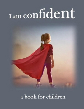 I am confident - a book for children: helping children to be confident (Teaching Soft Skills)