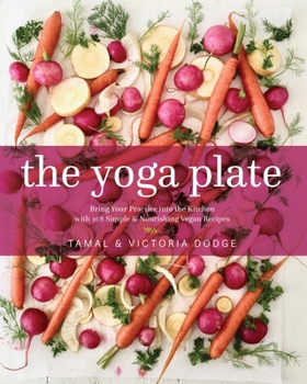 Hardcover The Yoga Plate: Bring Your Practice Into the Kitchen with 108 Simple & Nourishing Vegan Recipes Book