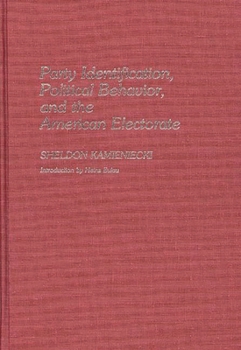 Party Identification, Political Behavior, and the American Electorate - Book #125 of the Contributions in Political Science