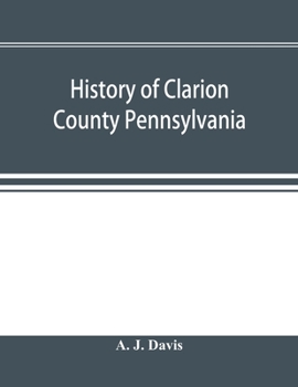 Paperback History of Clarion County Pennsylvania; with illustrations and biographical sketches of some of its prominent men and pioneers Book