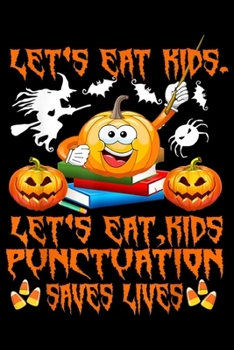 let's eat kids. Let's eat, kids Punctuation Save Lives: Funny Halloween - Let's Eat Kids Punctuation Save Lives Gift  Journal/Notebook Blank Lined Ruled 6x9 100 Pages