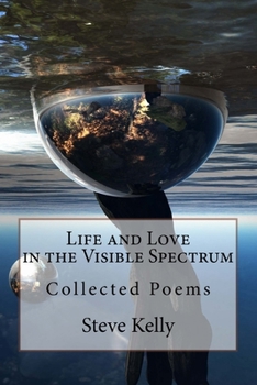 Paperback Life and Love in the Visible Spectrum: Collected Poems Book