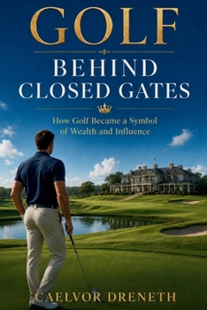 Paperback Golf Behind Closed Gates: How Golf Became a Symbol of Wealth and Influence Book