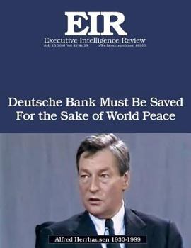 Deutsche Bank Must Be Saved for the Sake of World Peace: Executive Intelligence Review; Volume 43, Issue 29