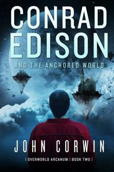 Conrad Edison and the Anchored World - Book #2 of the Overworld Arcanum