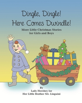 Paperback Dingle, Dingle! Here Comes Dwindle! More Little Christmas Stories for Girls and Boys by Lady Hershey for Her Little Brother Mr. Linguini Book