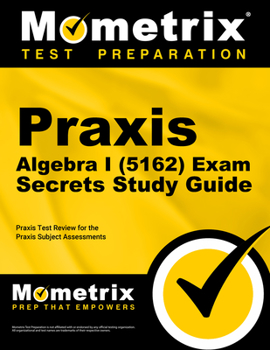 Paperback Praxis Algebra I (5162) Exam Secrets Study Guide: Praxis Test Review for the Praxis Subject Assessments Book