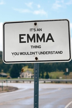 It's an Emma Thing You Wouldn't Understand: 6x9" Lined Notebook/Journal Funny Gift Idea