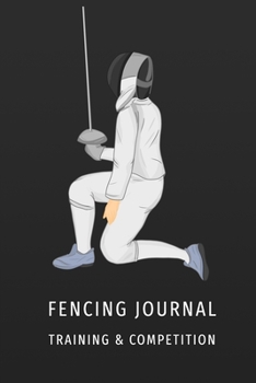 Paperback Fencing Training and Competition Journal: Notebook for fencers to keep their training notes with competition scoring sheets Book