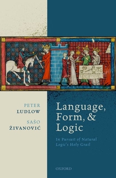 Hardcover Language, Form, and Logic: In Pursuit of Natural Logic's Holy Grail Book