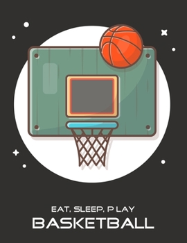 Paperback Eat, Sleep, Play Basketball: Basketball Notebook for Kids, Boys, Teens and Men, 8.5 x 11 Book