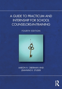 A Guide to Practicum and Internship for School Counselors-in-Training