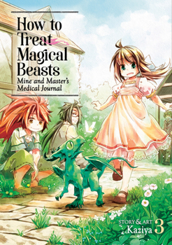 How to Treat Magical Beasts: Mine and Master’s Medical Journal, Vol. 3 - Book #3 of the How to Treat Magical Beasts: Mine and Master’s Medical Journal
