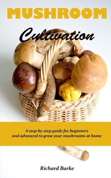 Paperback Mushroom Cultivation: A step-by-step guide for beginners and advanced to grow your mushrooms at home Book