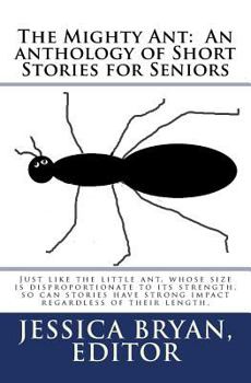 Paperback The Mighty Ant: An anthology of Short Stories for Seniors: Just like the little ant, whose size is disproportionate to its strength, s [Large Print] Book